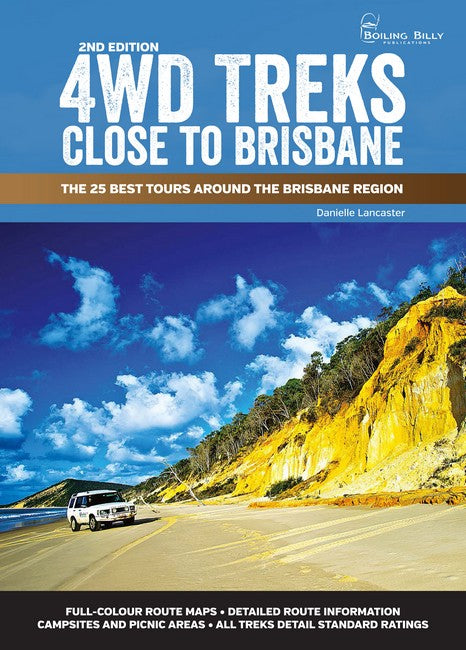 4WD Treks Close to Brisbane 2/e Spiral Edition The 25 Best Tours around the Brisbane Region